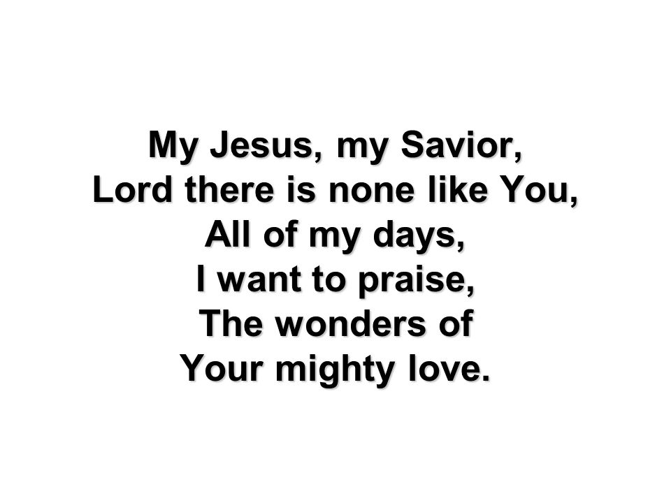 Lord there is none like You,
