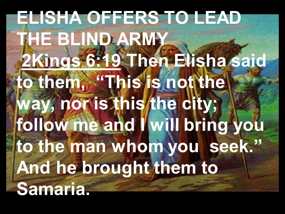 ELISHA OFFERS TO LEAD THE BLIND ARMY