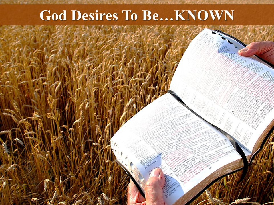 God Desires To Be…KNOWN