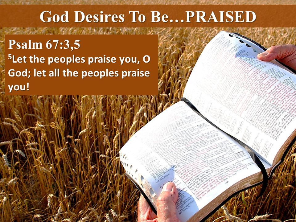 God Desires To Be…PRAISED