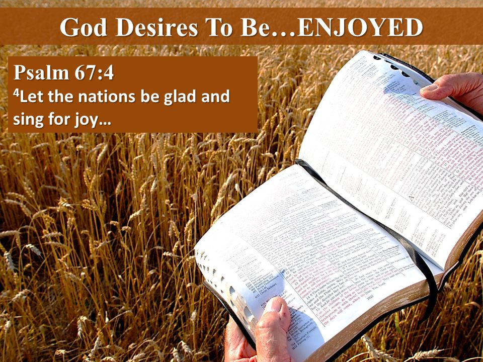 God Desires To Be…ENJOYED
