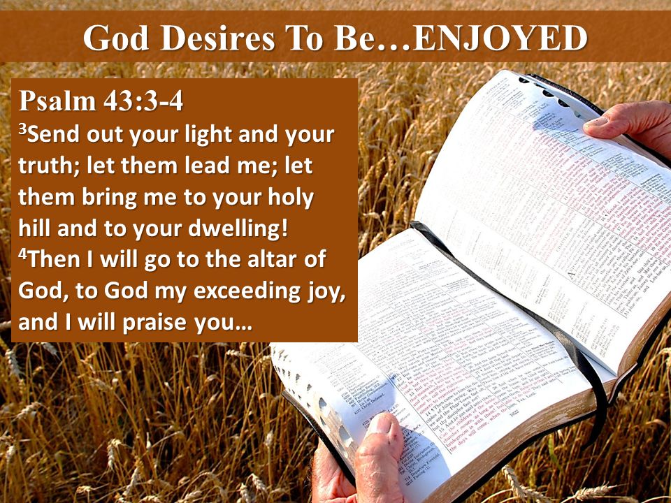 God Desires To Be…ENJOYED