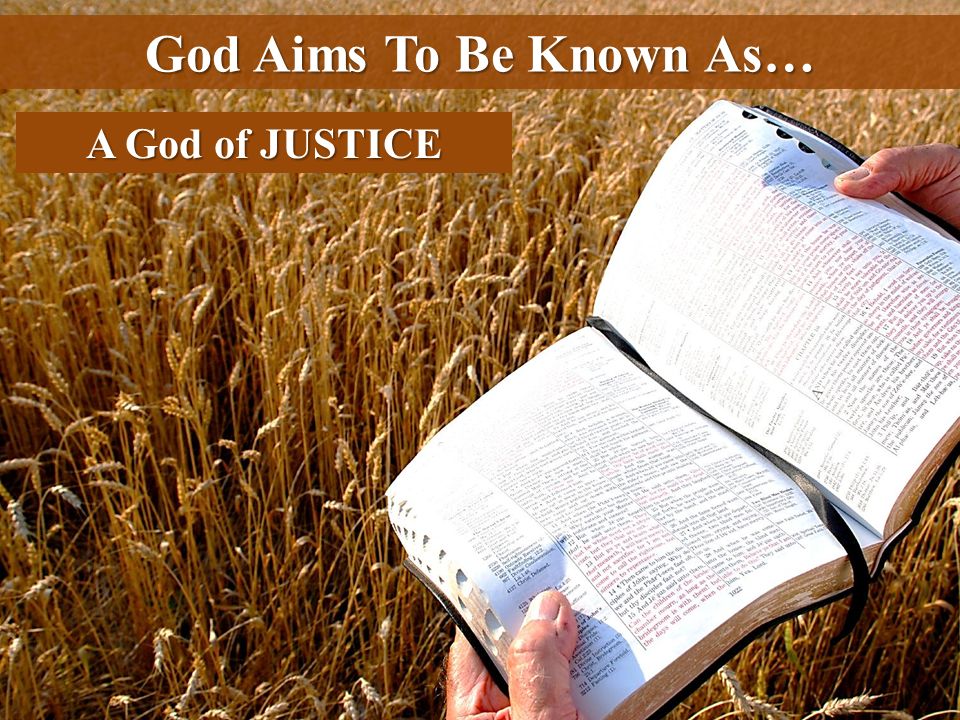God Aims To Be Known As… A God of JUSTICE