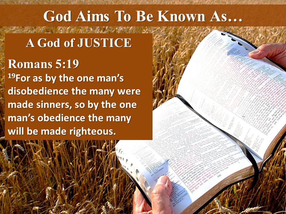God Aims To Be Known As… A God of JUSTICE Romans 5:19
