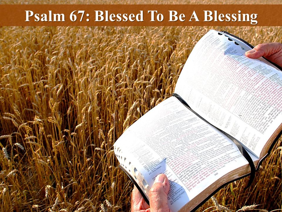 Psalm 67: Blessed To Be A Blessing