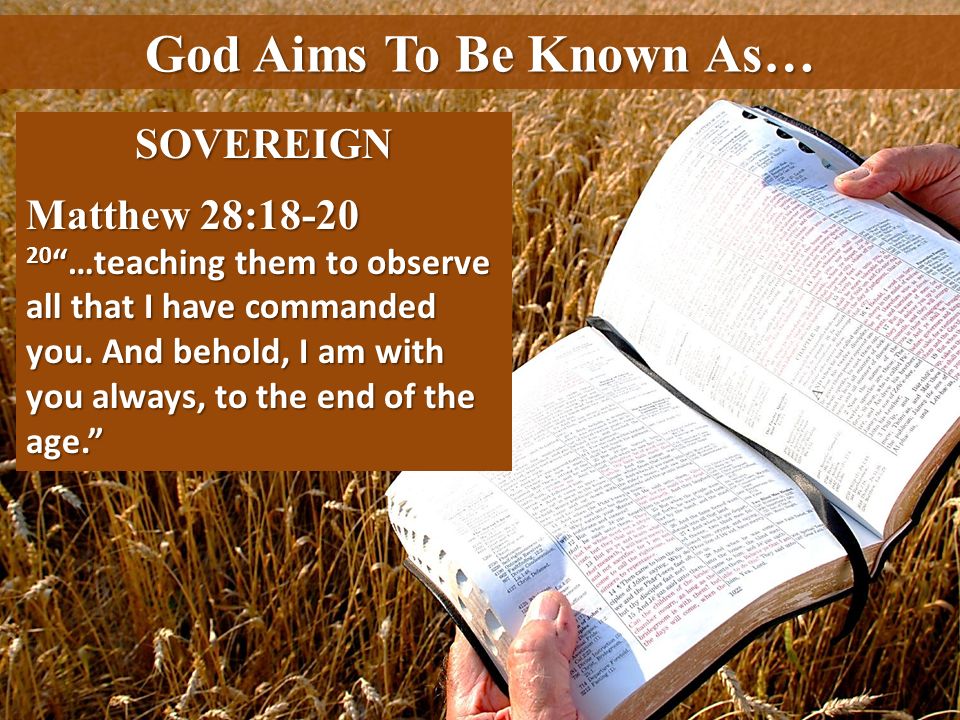 God Aims To Be Known As… SOVEREIGN Matthew 28:18-20