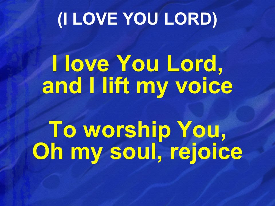 I love You Lord, and I lift my voice