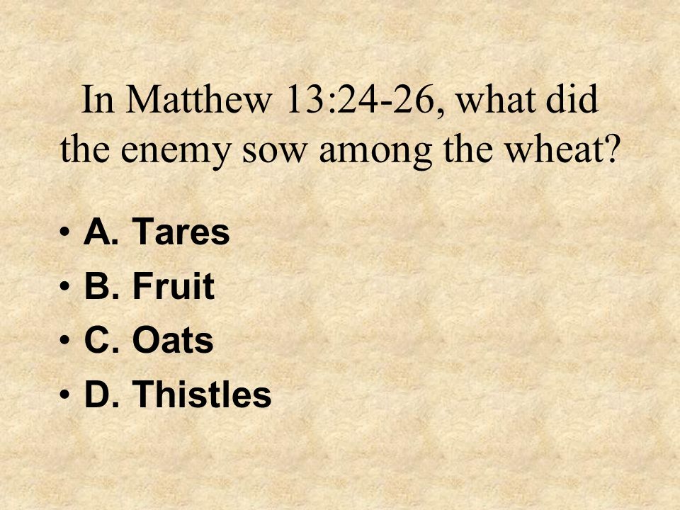 In Matthew 13:24-26, what did the enemy sow among the wheat