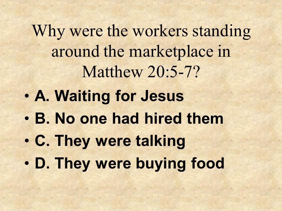 Why were the workers standing around the marketplace in Matthew 20:5-7