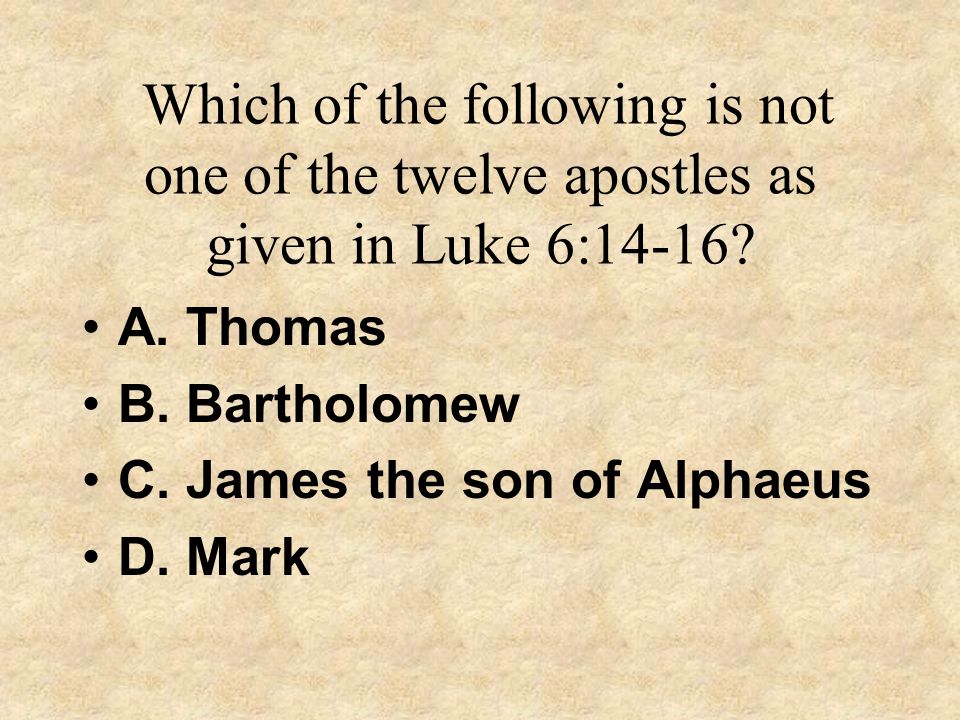 Which of the following is not one of the twelve apostles as given in Luke 6:14-16