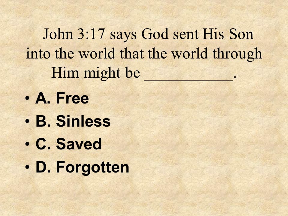 John 3:17 says God sent His Son into the world that the world through Him might be ___________.