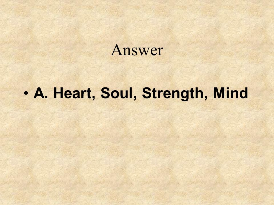 Answer A. Heart, Soul, Strength, Mind