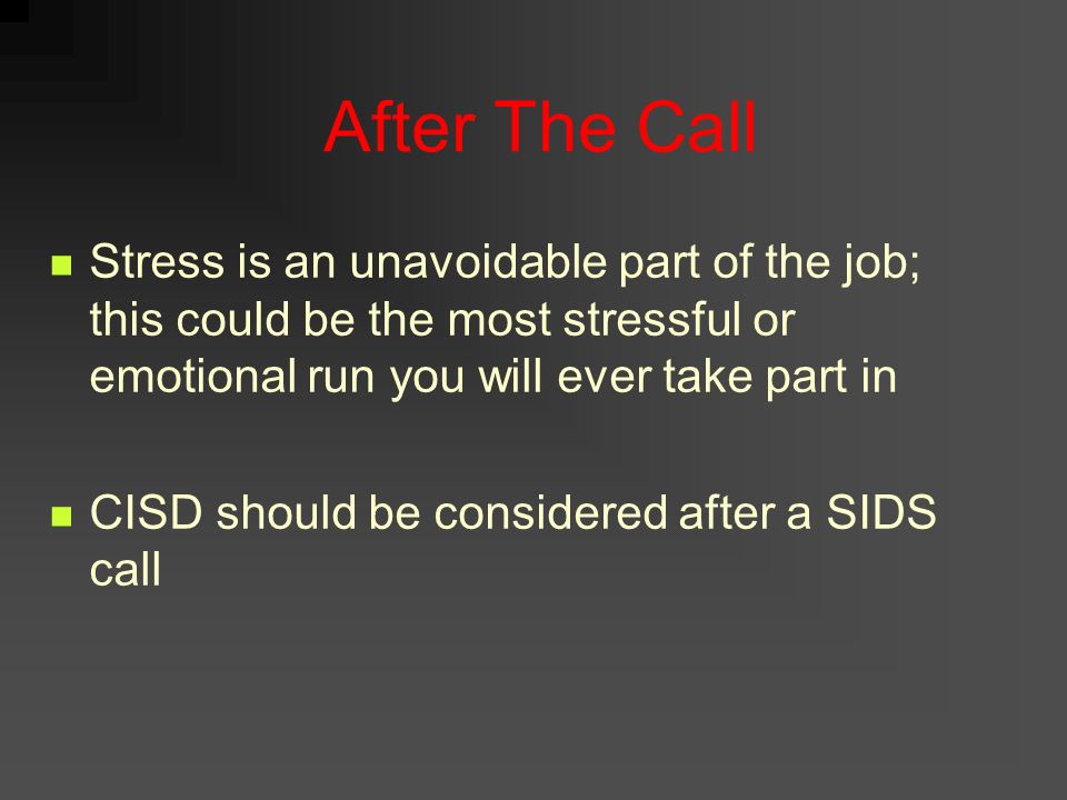 After The Call Stress is an unavoidable part of the job; this could be the most stressful or emotional run you will ever take part in.