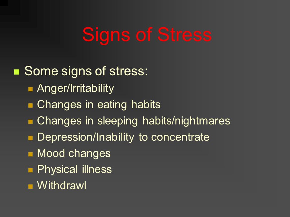 Signs of Stress Some signs of stress: Anger/Irritability