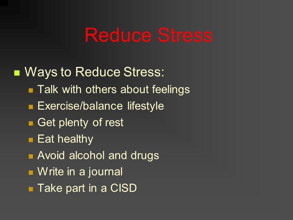 Reduce Stress Ways to Reduce Stress: Talk with others about feelings