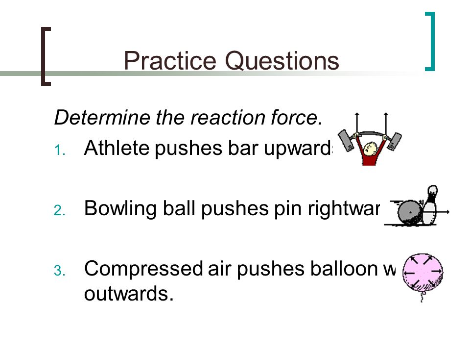 Practice Questions Determine the reaction force.