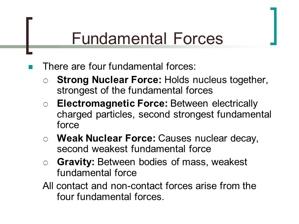 Fundamental Forces There are four fundamental forces: