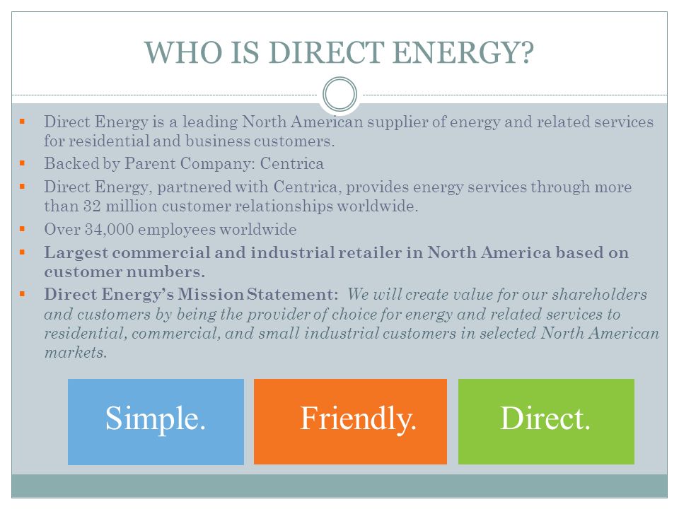 Simple. Friendly. Direct. WHO IS DIRECT ENERGY