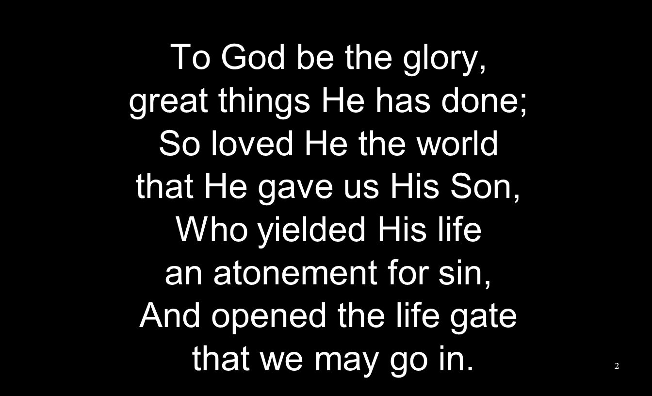 great things He has done; So loved He the world