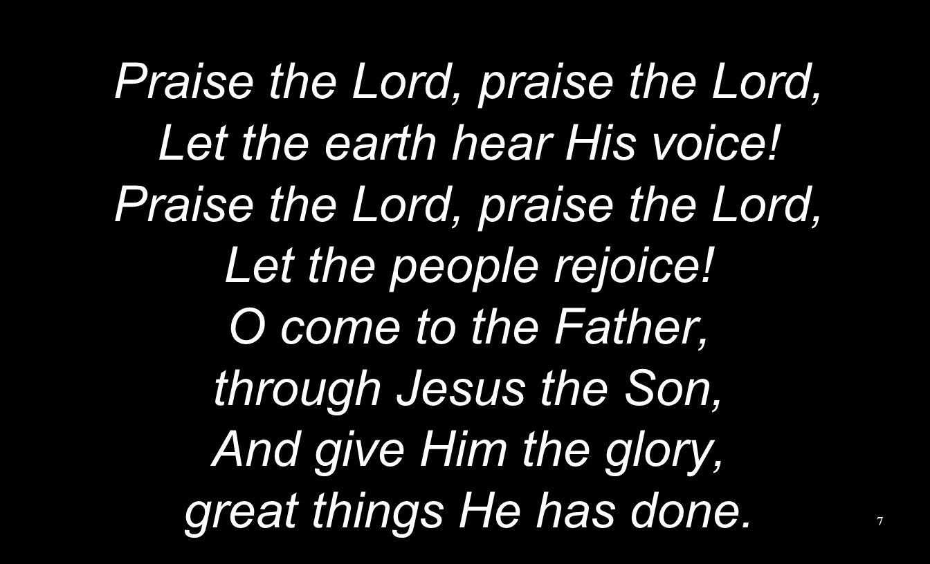 Praise the Lord, praise the Lord, Let the earth hear His voice!