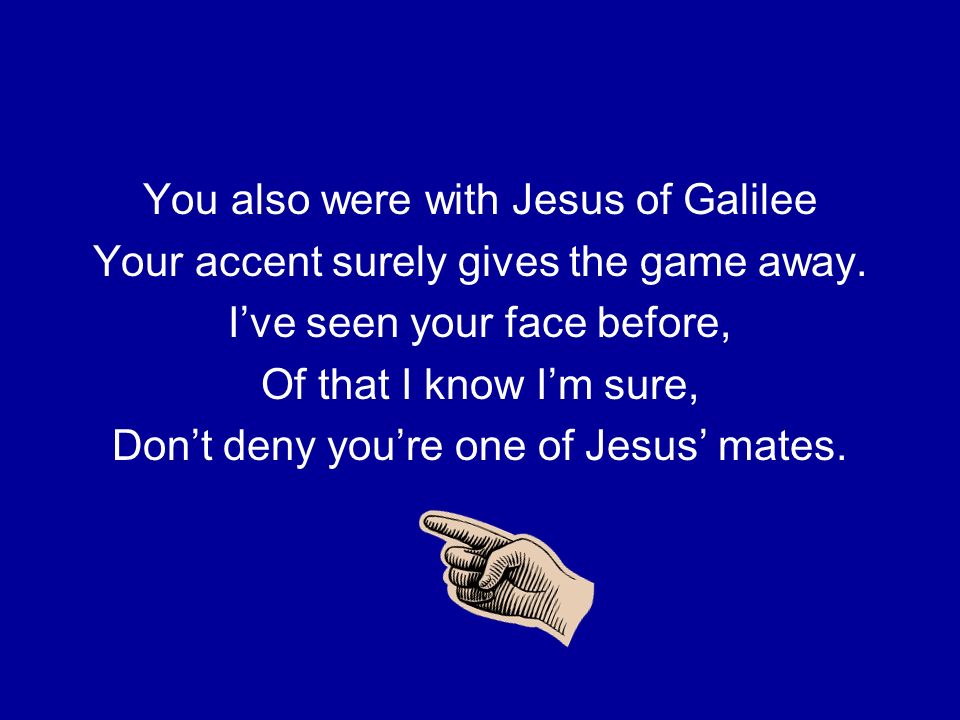 You also were with Jesus of Galilee