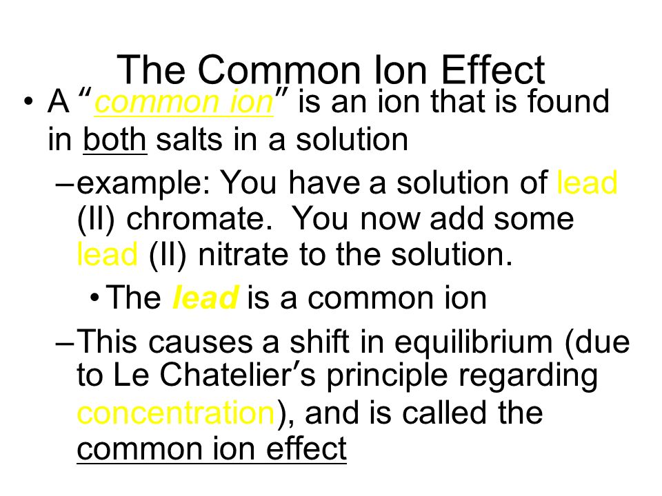 The Common Ion Effect A common ion is an ion that is found in both salts in a solution.