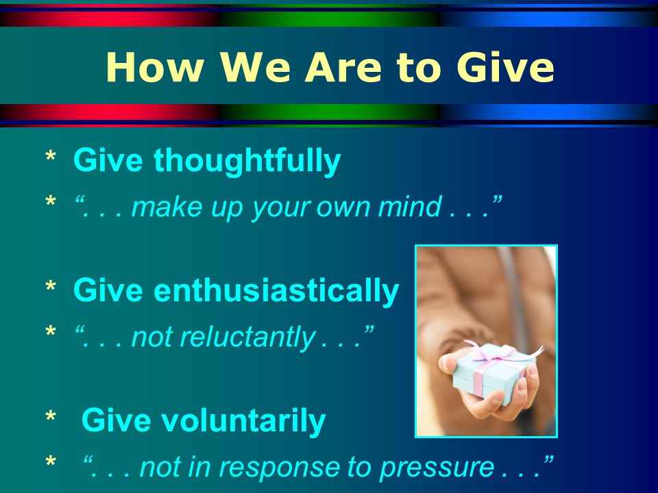 How We Are to Give * Give thoughtfully