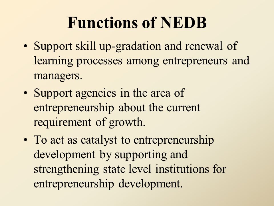 Functions of NEDB Support skill up-gradation and renewal of learning processes among entrepreneurs and managers.