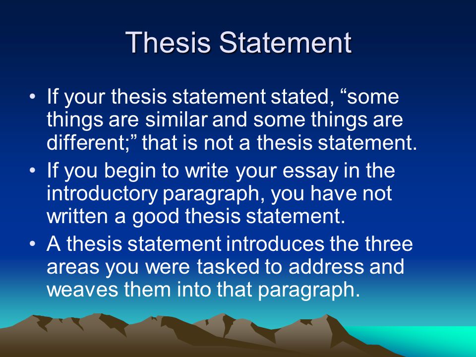 Thesis Statement If your thesis statement stated, some things are similar and some things are different; that is not a thesis statement.