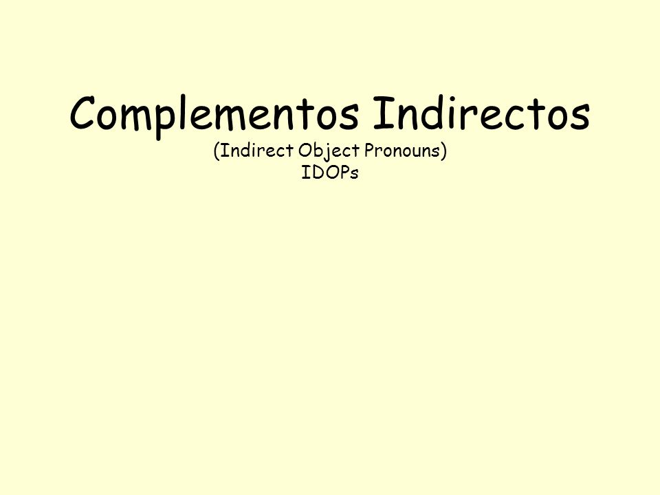Complementos Indirectos (Indirect Object Pronouns) IDOPs
