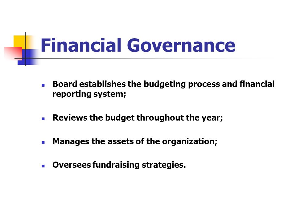 Financial Governance Board establishes the budgeting process and financial reporting system; Reviews the budget throughout the year;