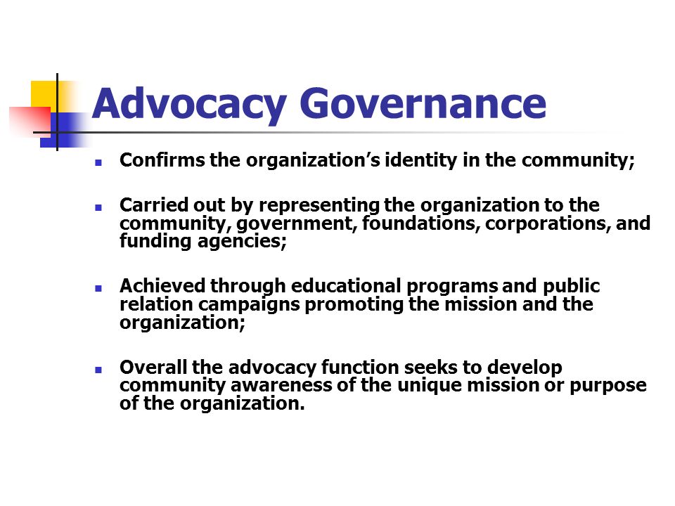 Advocacy Governance Confirms the organization’s identity in the community;
