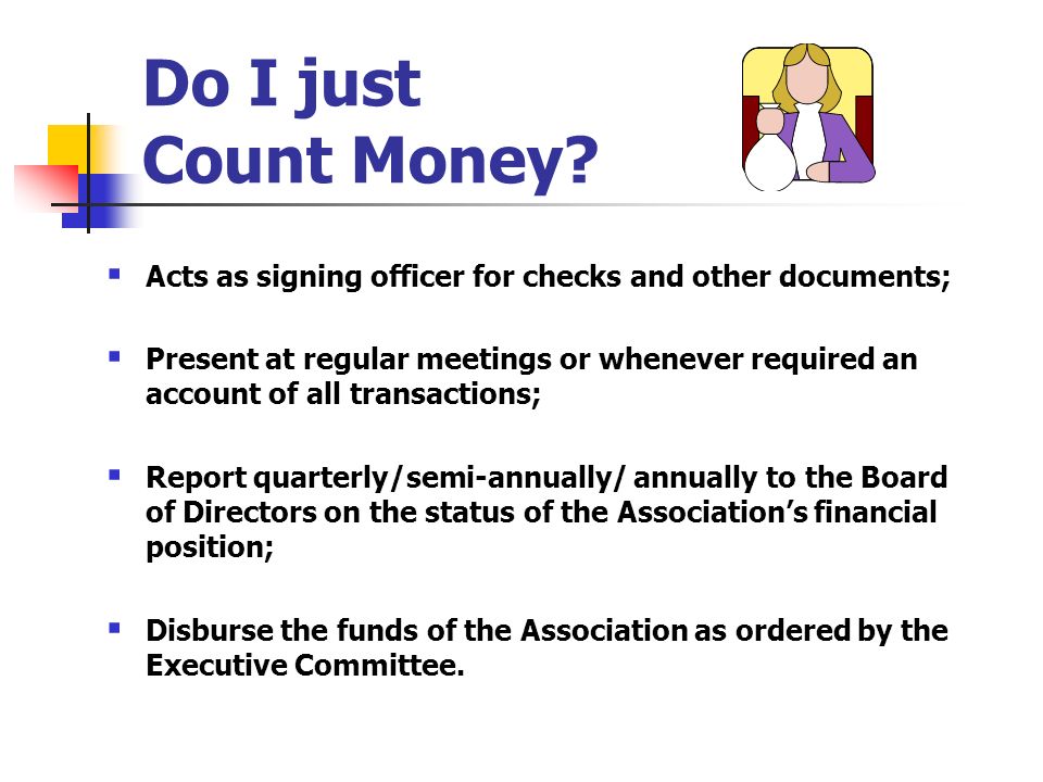 Do I just Count Money Acts as signing officer for checks and other documents;