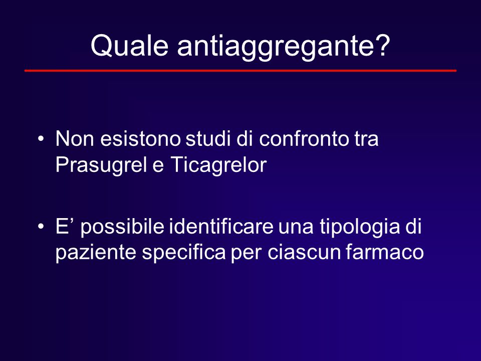 Quale antiaggregante Non esistono studi di confronto tra Prasugrel e Ticagrelor.