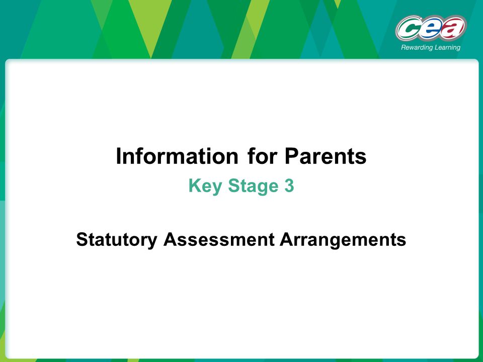 Information for Parents Key Stage 3 Statutory Assessment Arrangements
