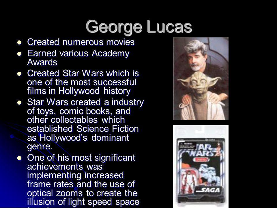 George Lucas Created numerous movies Earned various Academy Awards