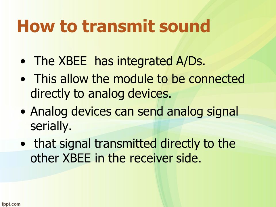 How to transmit sound The XBEE has integrated A/Ds.