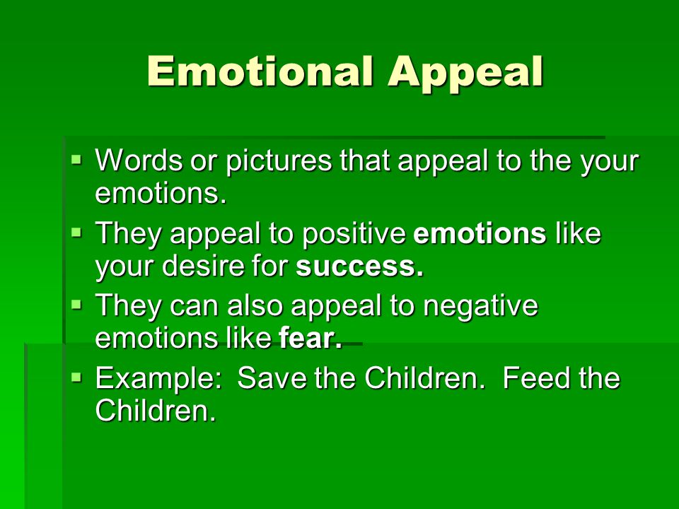 Emotional Appeal Words or pictures that appeal to the your emotions.