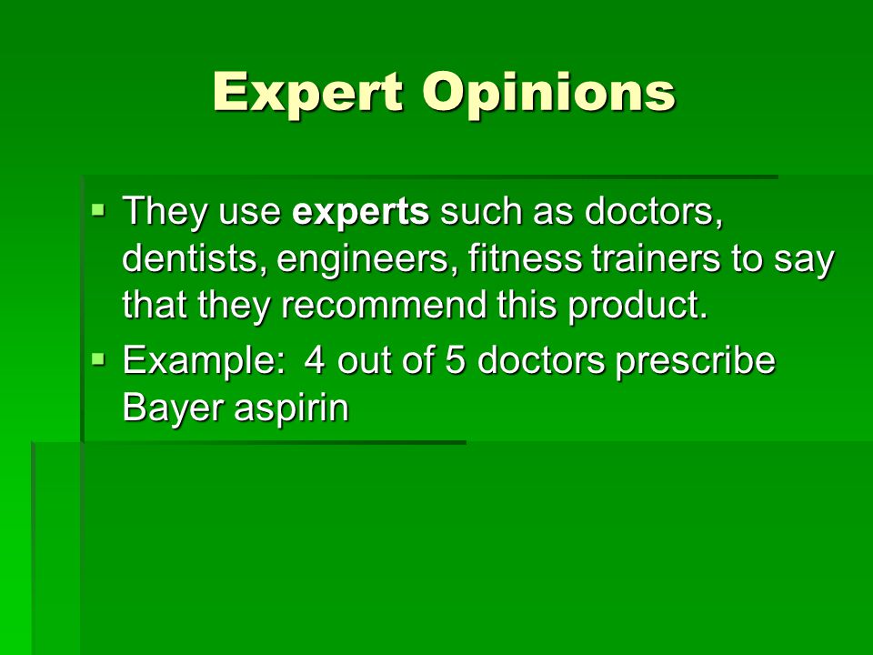 Expert Opinions They use experts such as doctors, dentists, engineers, fitness trainers to say that they recommend this product.