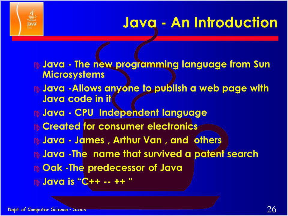 Java - An Introduction Java - The new programming language from Sun Microsystems. Java -Allows anyone to publish a web page with Java code in it.