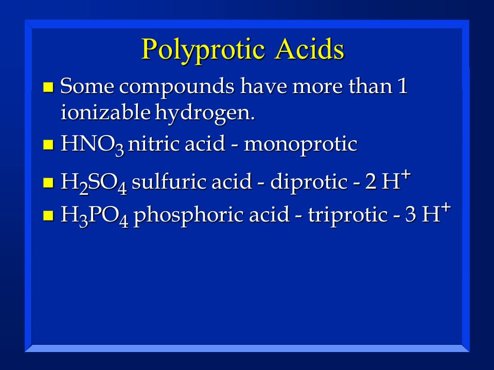 Polyprotic Acids Some compounds have more than 1 ionizable hydrogen.