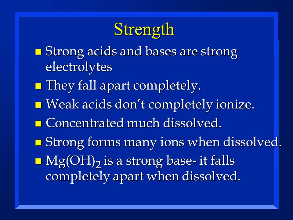 Strength Strong acids and bases are strong electrolytes
