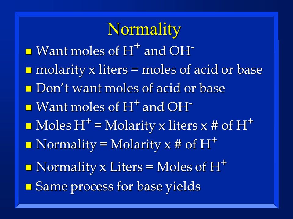 Normality Want moles of H+ and OH-