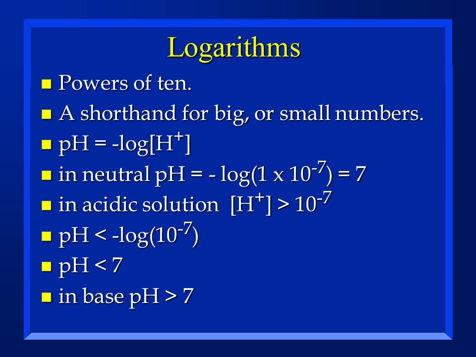 Logarithms Powers of ten. A shorthand for big, or small numbers.