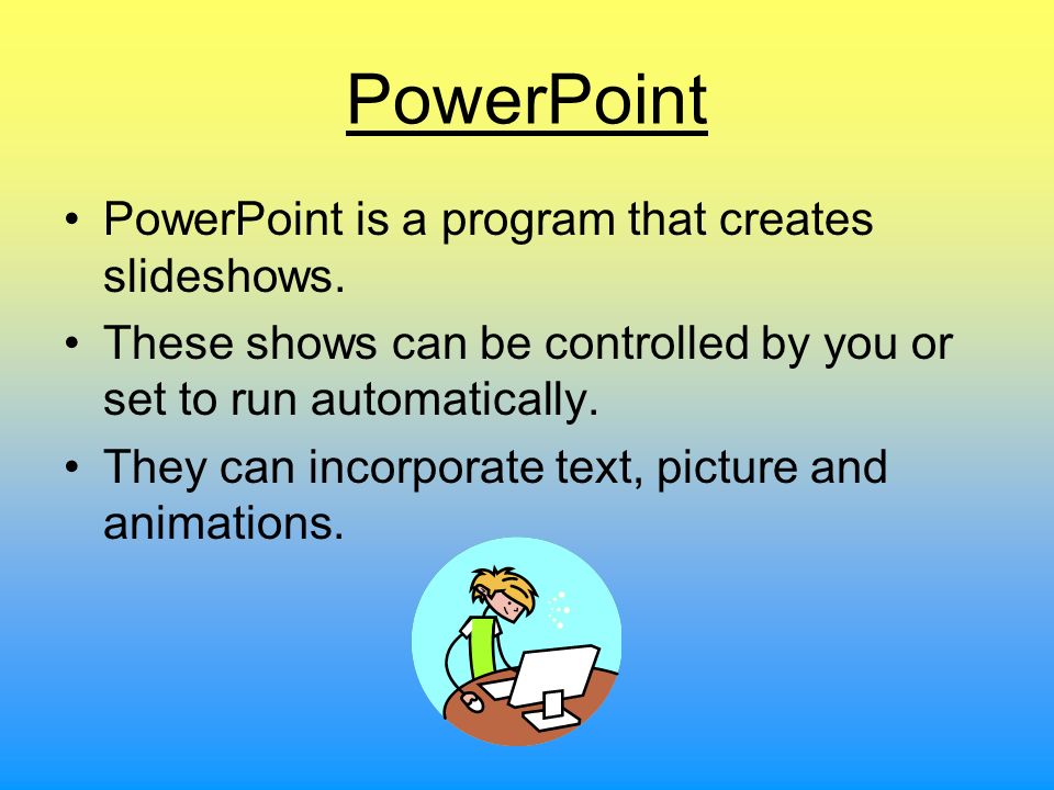 PowerPoint PowerPoint is a program that creates slideshows.