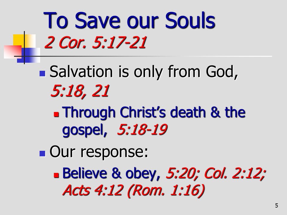 To Save our Souls 2 Cor. 5:17-21 Salvation is only from God, 5:18, 21
