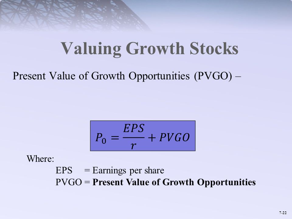Valuing Growth Stocks Present Value of Growth Opportunities (PVGO) –