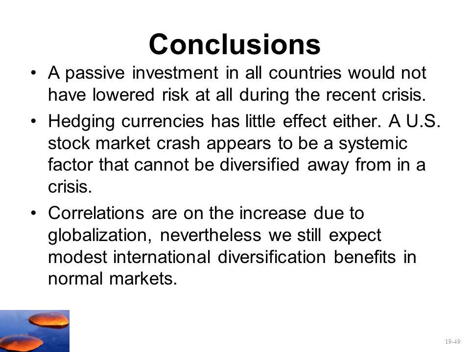Conclusions A passive investment in all countries would not have lowered risk at all during the recent crisis.