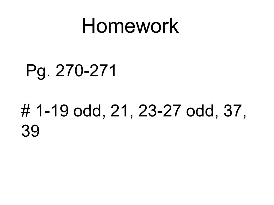 Homework Pg # 1-19 odd, 21, odd, 37, 39