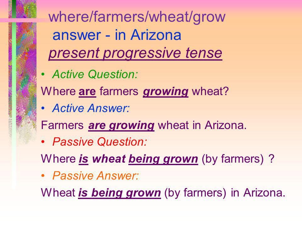 where/farmers/wheat/grow answer - in Arizona present progressive tense